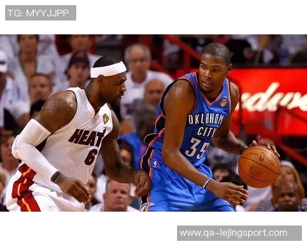 詹姆斯与杜兰特防守表现对比分析后期状态差异显著